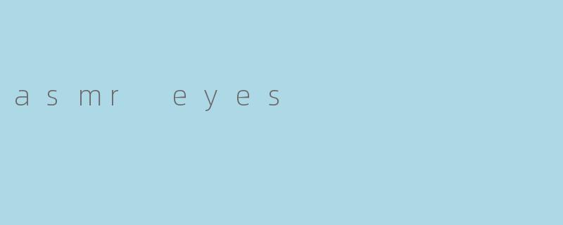 asmr eyes